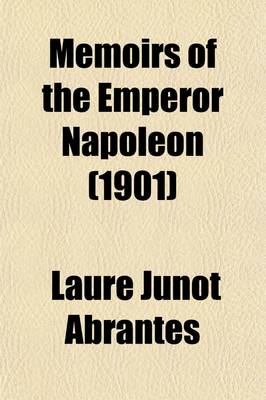 Book cover for Memoirs of the Emperor Napoleon (Volume 1); From Ajaccio to Waterloo, as Soldier, Emperor, Husband