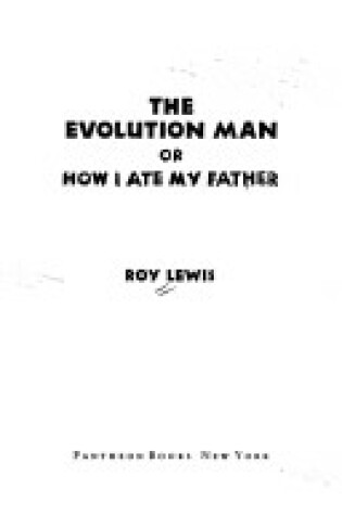 Cover of The Evolution Man, or, How I Ate My Father