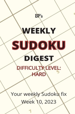Cover of Bp's Weekly Sudoku Digest - Difficulty Hard - Week 10, 2023