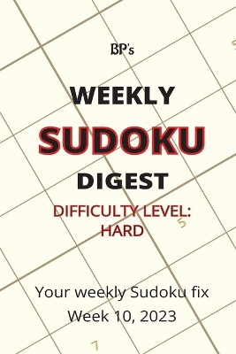 Book cover for Bp's Weekly Sudoku Digest - Difficulty Hard - Week 10, 2023