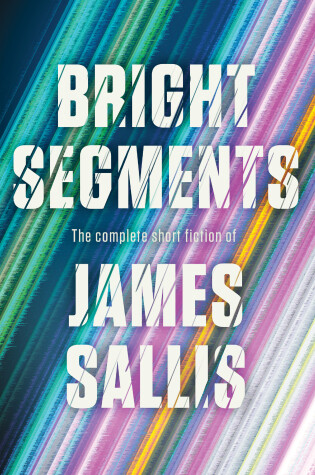 Cover of Bright Segments: The Complete Short Fiction