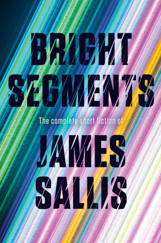 Cover of Bright Segments: The Complete Short Fiction