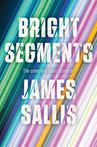 Cover of Bright Segments: The Complete Short Fiction