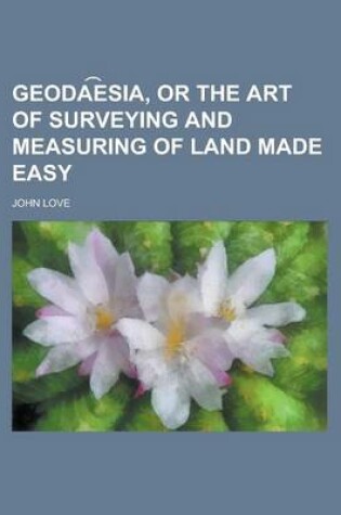 Cover of Geoda E Sia, or the Art of Surveying and Measuring of Land Made Easy