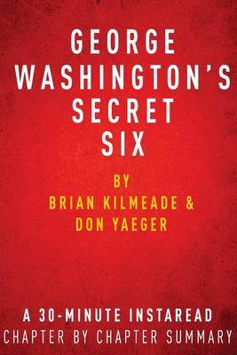 Book cover for George Washington's Secret Six by Brian Kilmeade and Don Yaeger - A 30-Minute Chapter-By-Chapter Summary