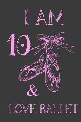 Book cover for I Am 10 And Love Ballet