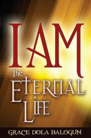 Cover of I Am the Eternal Life