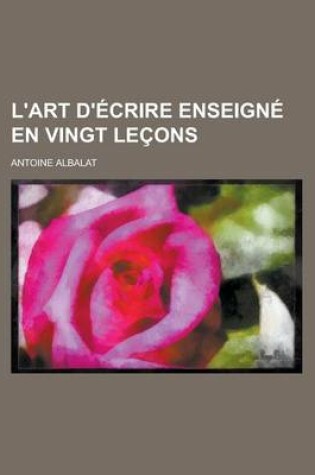 Cover of L'Art D'Ecrire Enseigne En Vingt Lecons