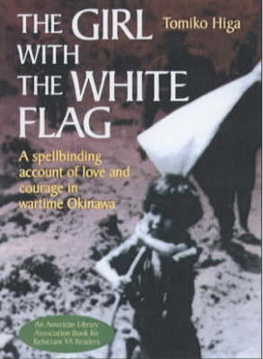 Book cover for Girl With The White Flag, The: A Spellbinding Account Of Love And Courage In Wartime Okinawa