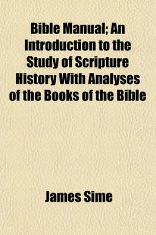 Cover of Bible Manual; An Introduction to the Study of Scripture History with Analyses of the Books of the Bible