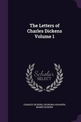 Cover of The Letters of Charles Dickens Volume 1