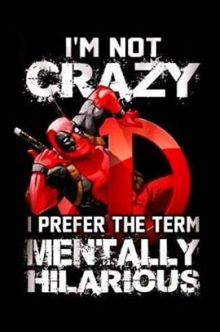 Cover of I'm Not Crazy I Prefer The Term Mentally Hilarious