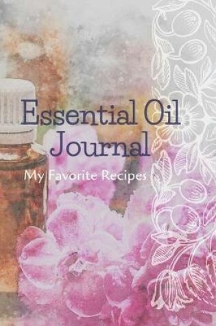Cover of Essential Oil Recipe Journal - Special Blends & Favorite Recipes - 6" x 9" 100 pages Blank Notebook Organizer Book 7