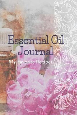 Book cover for Essential Oil Recipe Journal - Special Blends & Favorite Recipes - 6" x 9" 100 pages Blank Notebook Organizer Book 7