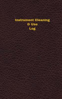 Book cover for Instrument Cleaning & Use Log (Logbook, Journal - 96 pages, 5 x 8 inches)