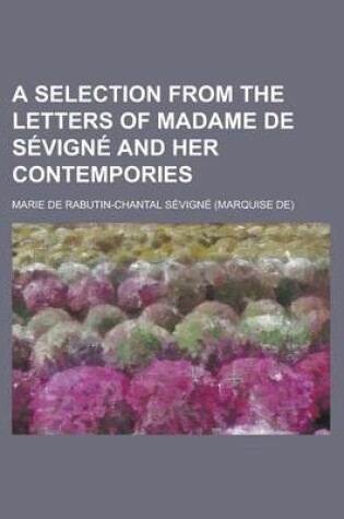 Cover of A Selection from the Letters of Madame de Sevigne and Her Contempories