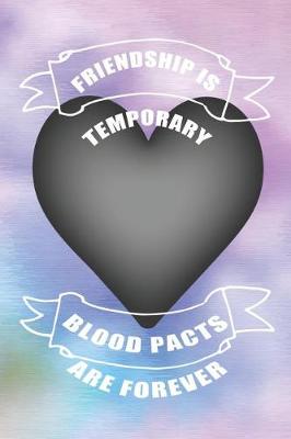 Cover of Friendship Is Temporary Blood Pacts Are Forever