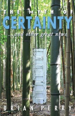 Book cover for The Myth of Certainty...and Other Great News