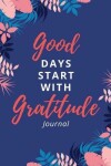 Book cover for Good Days Start with Gratitude Journal