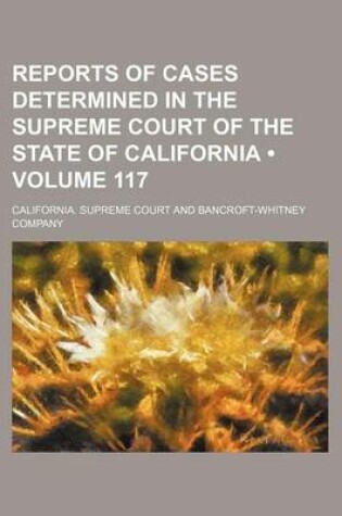 Cover of Reports of Cases Determined in the Supreme Court of the State of California (Volume 117)