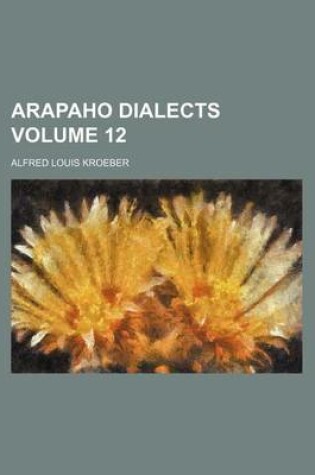 Cover of Arapaho Dialects Volume 12