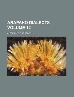 Book cover for Arapaho Dialects Volume 12