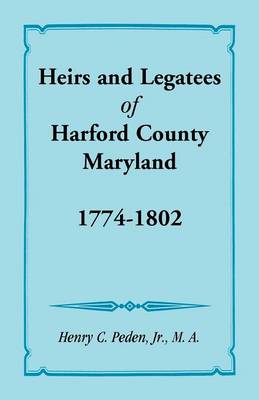 Book cover for Heirs and Legatees of Harford County, Maryland, 1774-1802