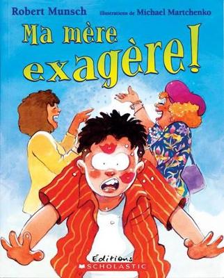 Cover of Ma Mère Exagère!