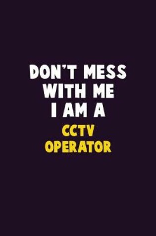 Cover of Don't Mess With Me, I Am A CCTV Operator