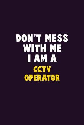 Book cover for Don't Mess With Me, I Am A CCTV Operator