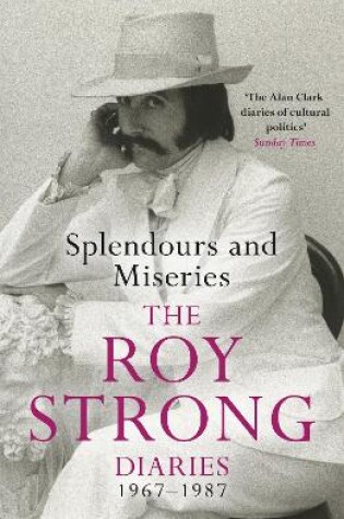 Cover of Splendours and Miseries: The Roy Strong Diaries, 1967-87