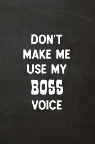 Cover of Don't Make Me Use My Boss Voice