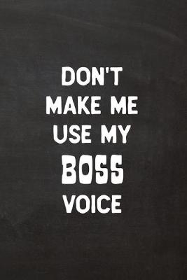 Book cover for Don't Make Me Use My Boss Voice