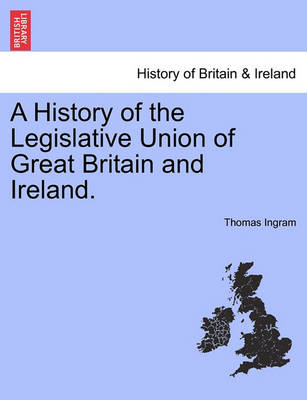 Book cover for A History of the Legislative Union of Great Britain and Ireland.