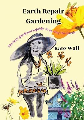 Book cover for Earth Repair Gardening; The Lazy Gardener's Guide to Saving the Earth