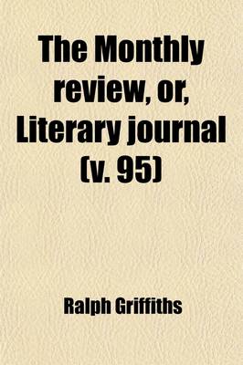 Book cover for The Monthly Review, Or, Literary Journal (Volume 95)