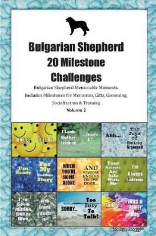 Cover of Bulgarian Shepherd (Karakachan) 20 Milestone Challenges Bulgarian Shepherd Memorable Moments.Includes Milestones for Memories, Gifts, Grooming, Socialization & Training Volume 2