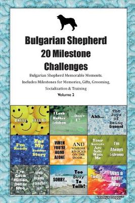 Book cover for Bulgarian Shepherd (Karakachan) 20 Milestone Challenges Bulgarian Shepherd Memorable Moments.Includes Milestones for Memories, Gifts, Grooming, Socialization & Training Volume 2