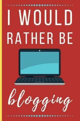 Cover of I Would Rather Be Blogging
