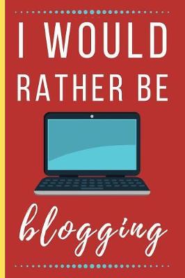 Book cover for I Would Rather Be Blogging