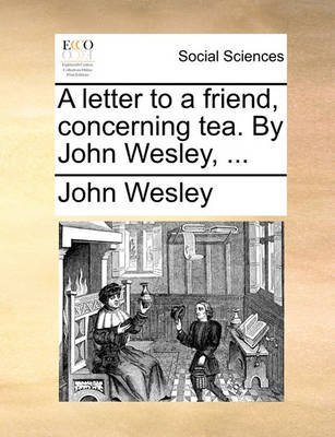 Book cover for A Letter to a Friend, Concerning Tea. by John Wesley, ...