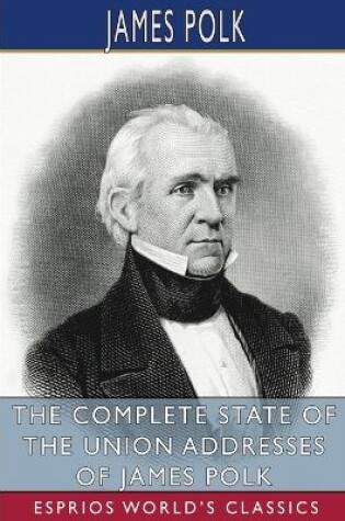 Cover of The Complete State of the Union Addresses of James Polk (Esprios Classics)