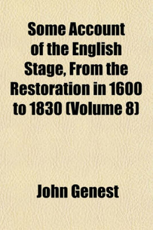 Cover of Some Account of the English Stage, from the Restoration in 1600 to 1830 (Volume 8)