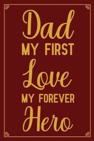 Cover of Dad My First Love My Forever Hero