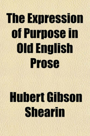 Cover of The Expression of Purpose in Old English Prose Volume 18
