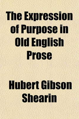 Book cover for The Expression of Purpose in Old English Prose Volume 18