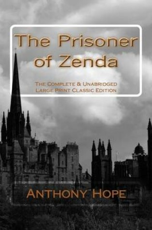 Cover of The Prisoner of Zenda The Complete & Unabridged Large Print Classic Edition