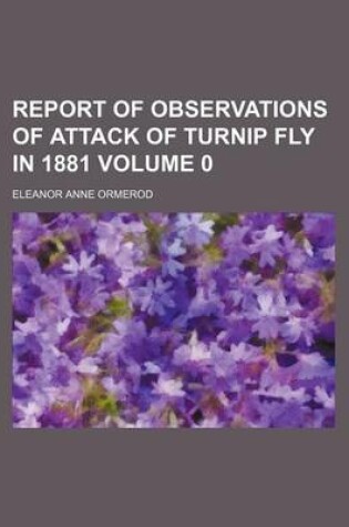 Cover of Report of Observations of Attack of Turnip Fly in 1881 Volume 0