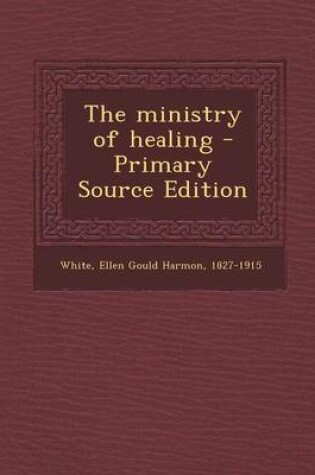 Cover of The Ministry of Healing - Primary Source Edition