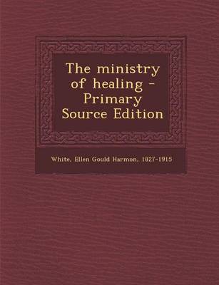 Book cover for The Ministry of Healing - Primary Source Edition